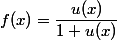 f(x)=\dfrac{u(x)}{1+u(x)}